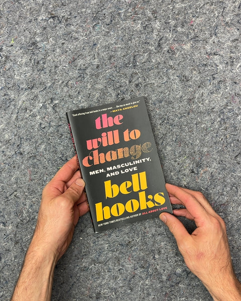 The Will to Change: Men, Masculinity, and Love by bell hooks