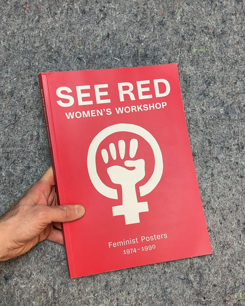 See Red Women's Workshop: Feminist Posters 1974-1990 Art Book