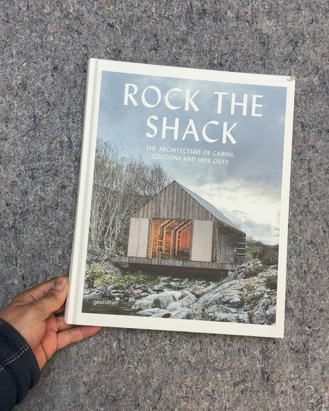 Rock the Shack: The Architecture of Cabins, Cocoons and Hide-Outs