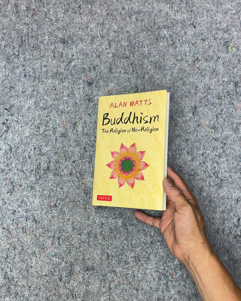 Buddhism: The Religion of No-Religion by Alan Watts
