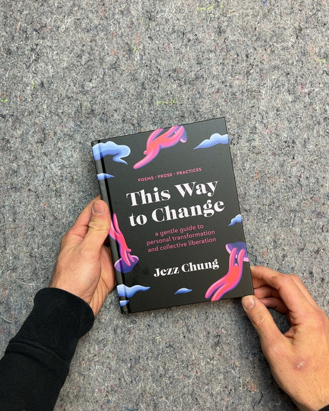 This Way to Change: A Gentle Guide to Personal Transformation and Collective Liberation by Jezz Chung